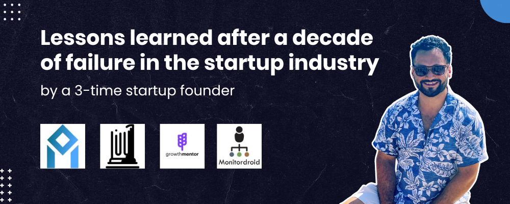 7 Rapid fire lessons learned after a decade of failure in the startup industry 