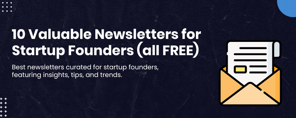 Top 10 Valuable Newsletters for Startup Founders